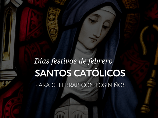 Dias festivos de febrero: santos catolicos para celebrar con los ninos