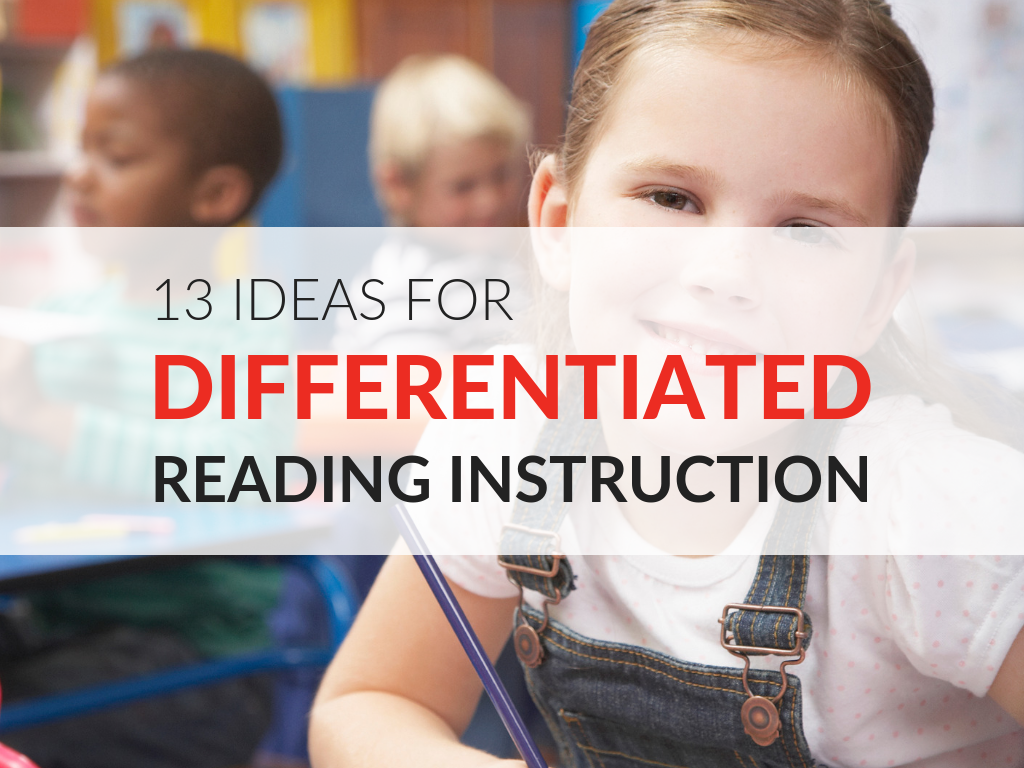 13 Ideas For Differentiated Reading Instruction In The Elementary Classroom