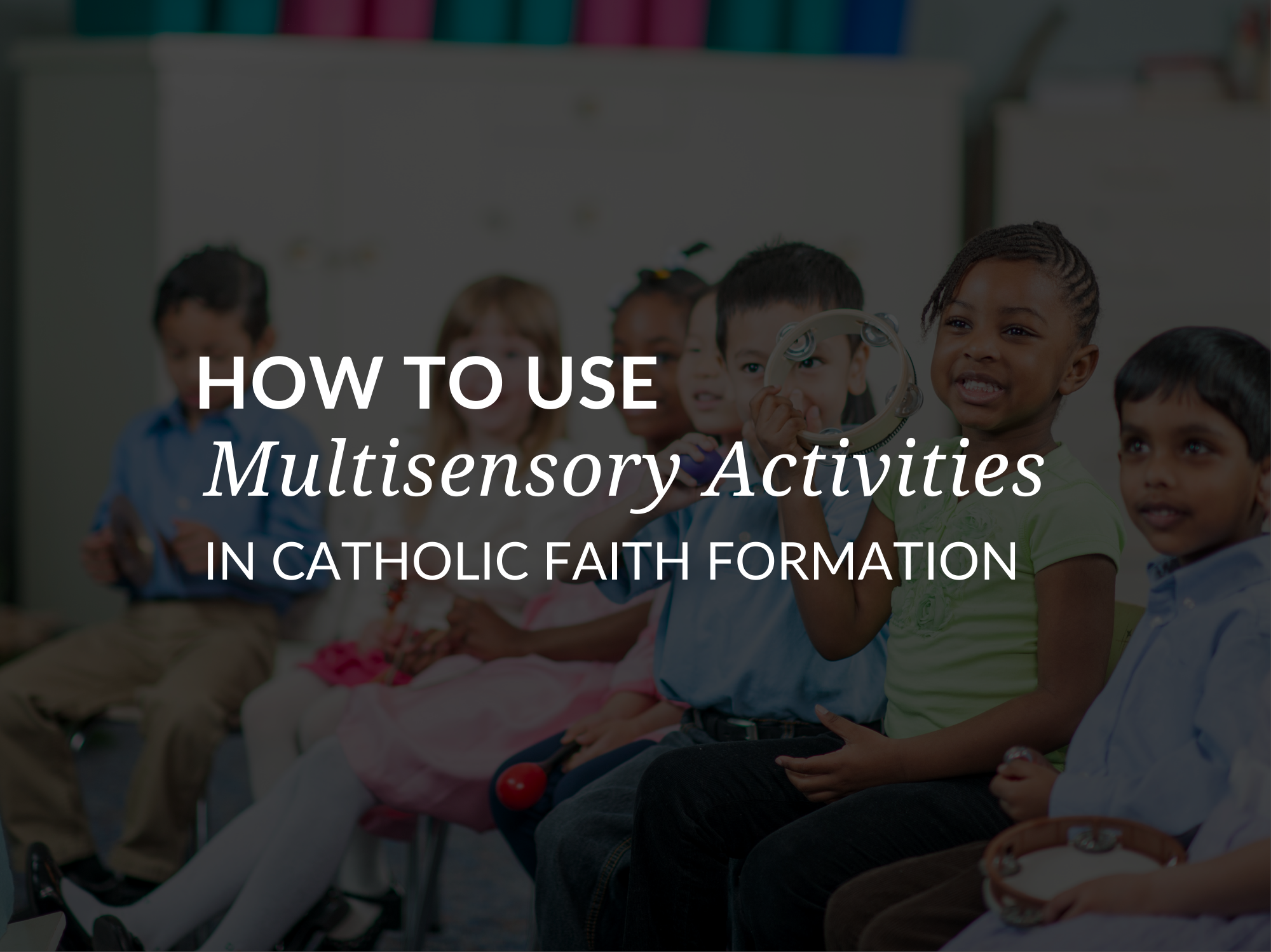 Catholic Faith Formation Activities: Plan Multisensory Projects