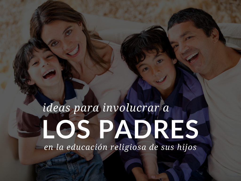 Ideas Para Involucrar A Los Padres En La Educación Religiosa De Sus Hijos