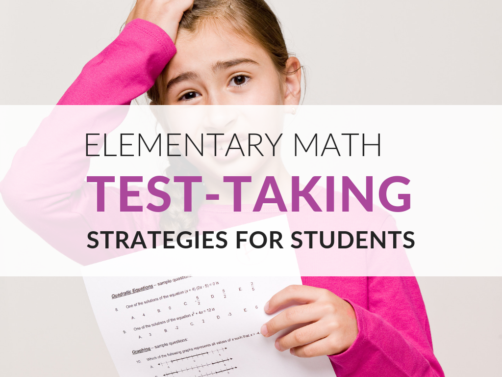 n this article, you’ll discover math test-taking strategies and resources for elementary students. Testing is a high-stakes event for students and for teachers and so we want our students to do their best. At the same time, our students want to show us their best. math-test-taking-strategies-elementary-students-math-multiple-choice-strategies.png