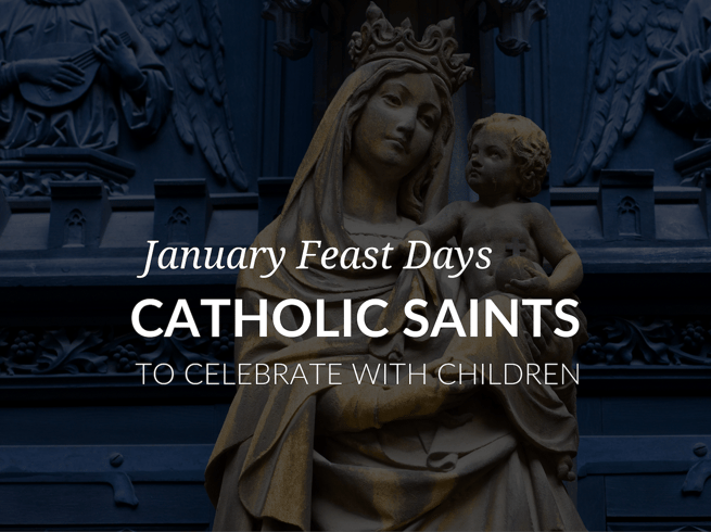 January Feast Days - Catholic Saints to Celebrate with Children