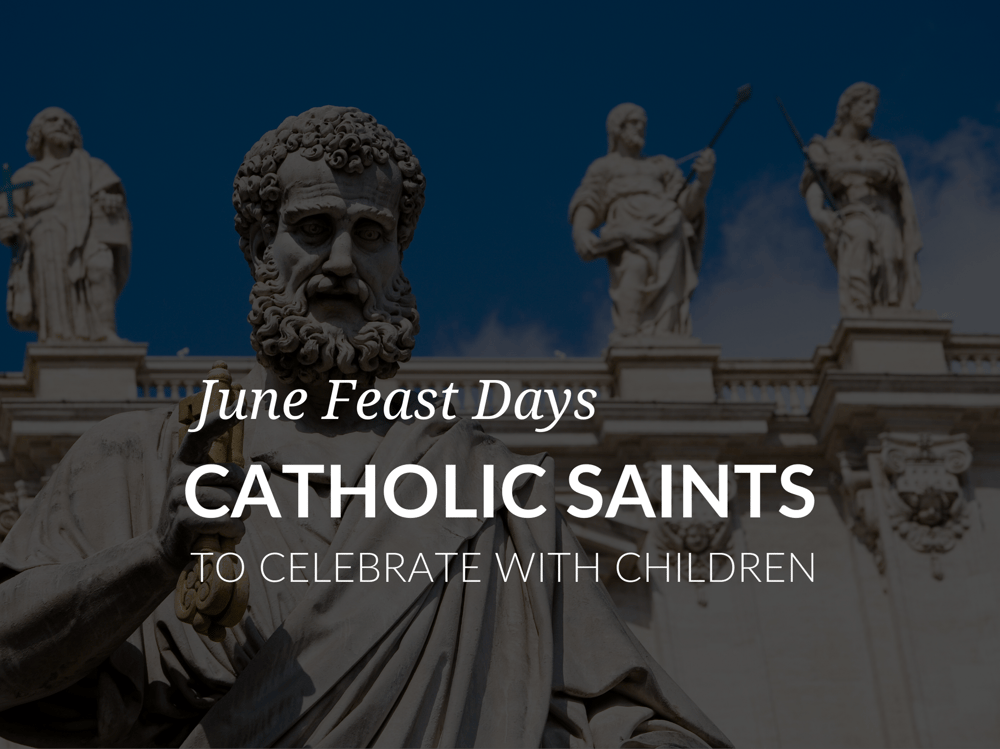 June Feast Days Catholic Saints to Celebrate with Children