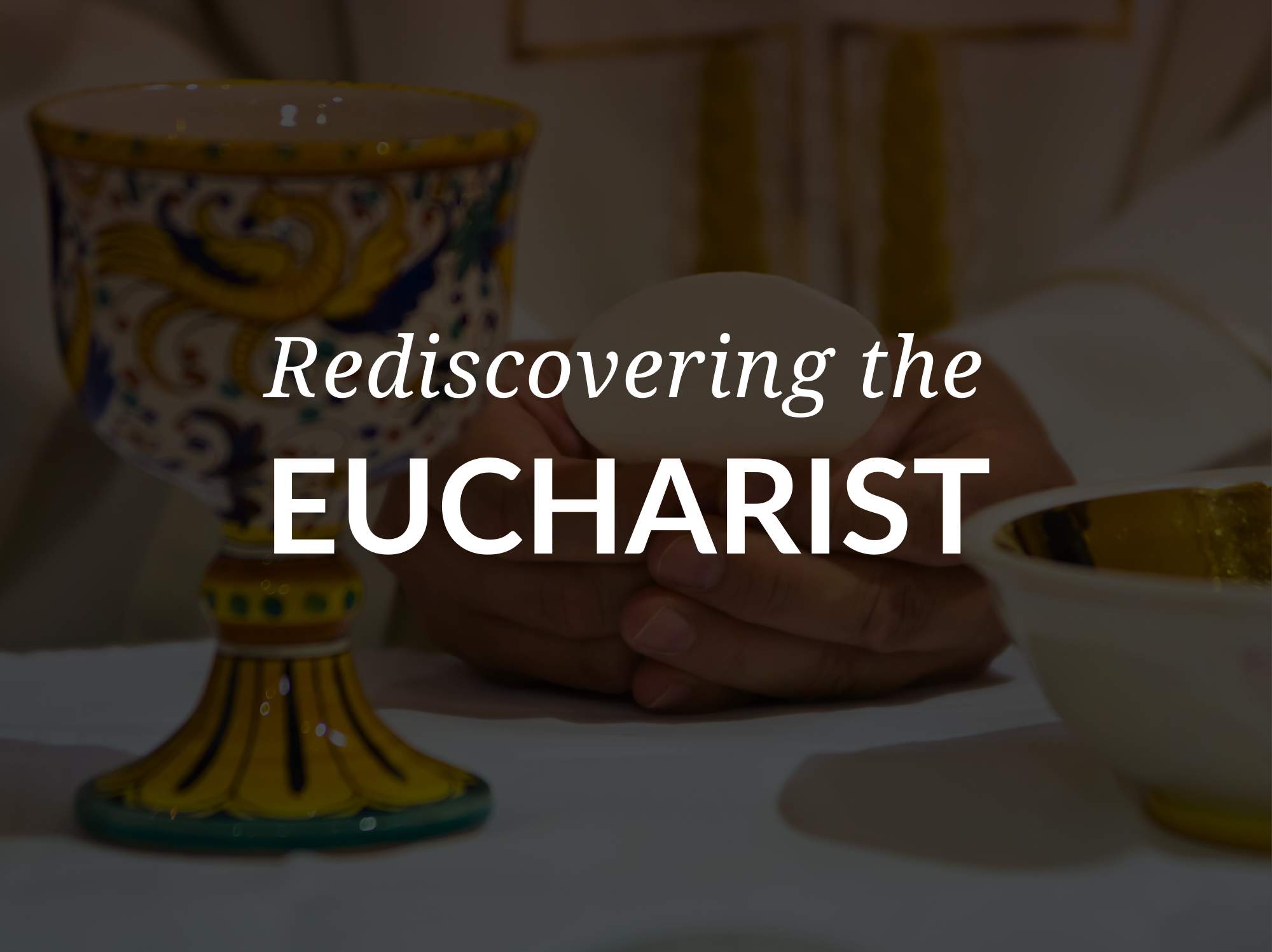 Rediscovering The Eucharist